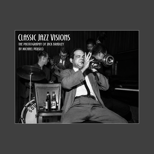 Classic Jazz Visions: The Photography of Jack Bradley